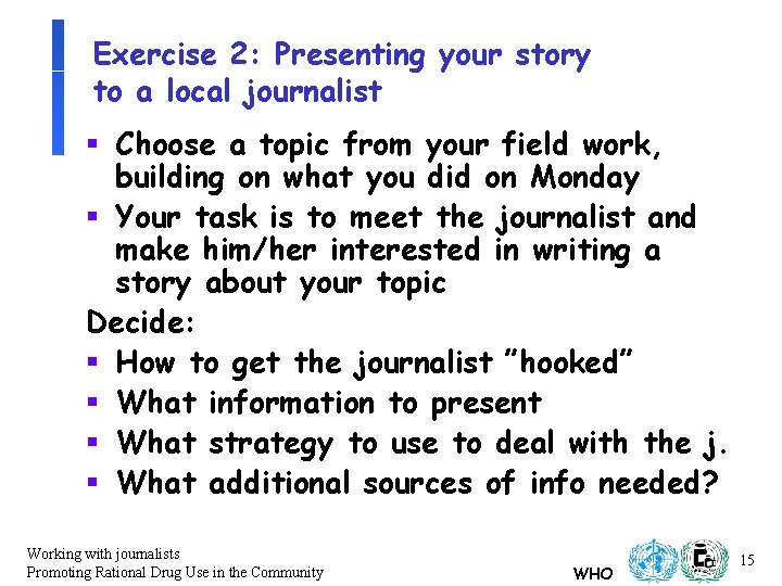 Exercise 2: Presenting your story to a local journalist § Choose a topic from