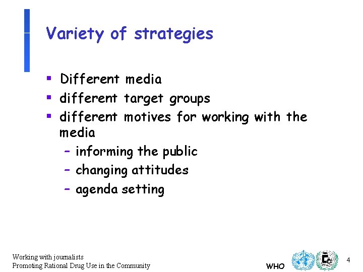 Variety of strategies § Different media § different target groups § different motives for