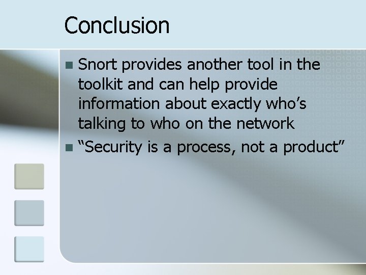 Conclusion Snort provides another tool in the toolkit and can help provide information about Conclusion Snort provides another tool in the toolkit and can help provide information about