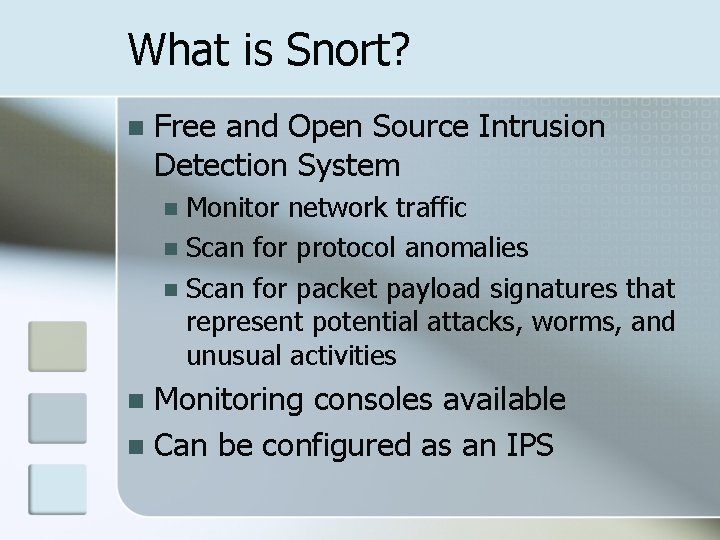 What is Snort? n Free and Open Source Intrusion Detection System Monitor network traffic What is Snort? n Free and Open Source Intrusion Detection System Monitor network traffic