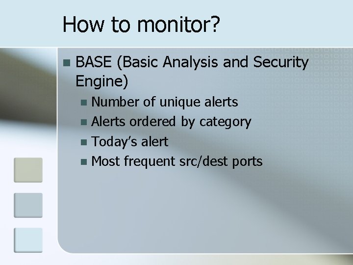 How to monitor? n BASE (Basic Analysis and Security Engine) Number of unique alerts How to monitor? n BASE (Basic Analysis and Security Engine) Number of unique alerts