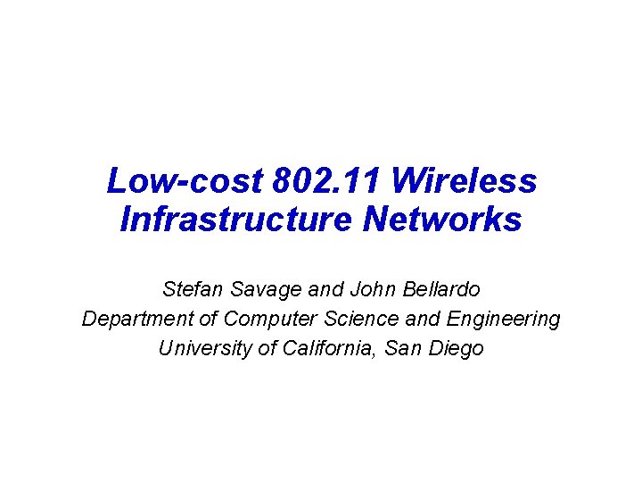 Low-cost 802. 11 Wireless Infrastructure Networks Stefan Savage and John Bellardo Department of Computer