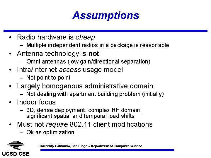 Assumptions • Radio hardware is cheap – Multiple independent radios in a package is