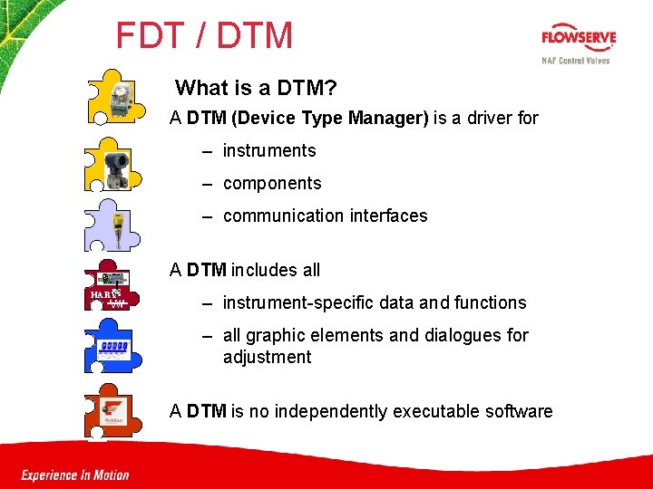 FDT / DTM What is a DTM? A DTM (Device Type Manager) is a