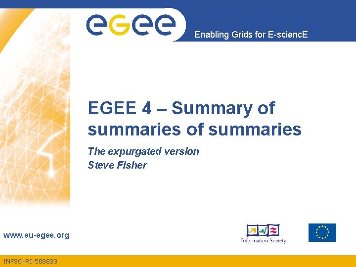 Enabling Grids for E-scienc. E EGEE 4 – Summary of summaries The expurgated version