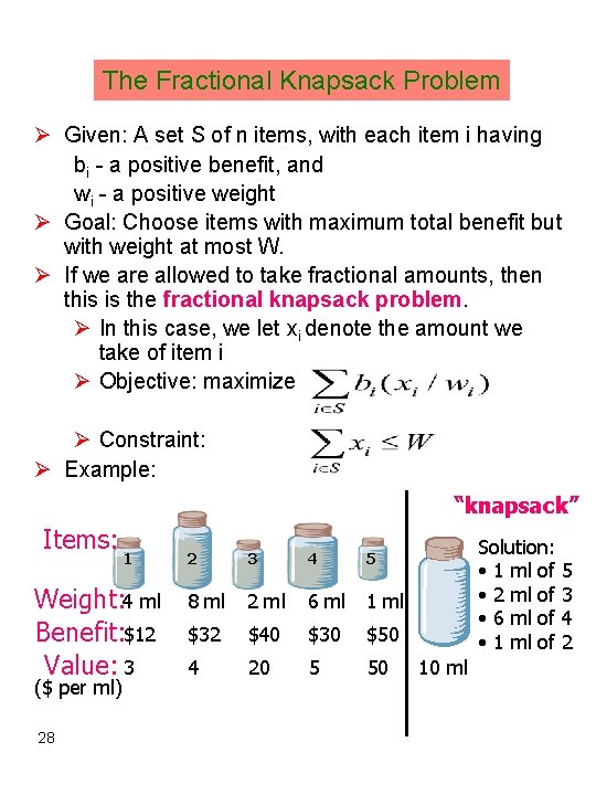 The Fractional Knapsack Problem Ø Given: A set S of n items, with each