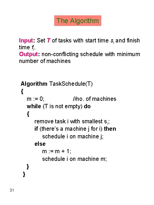 The Algorithm Input: Set T of tasks with start time si and finish time