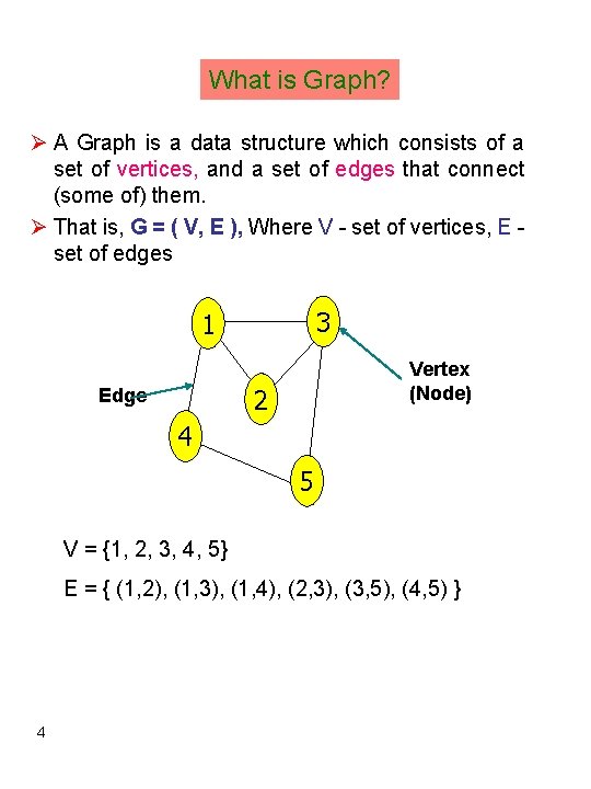 What is Graph? Ø A Graph is a data structure which consists of a