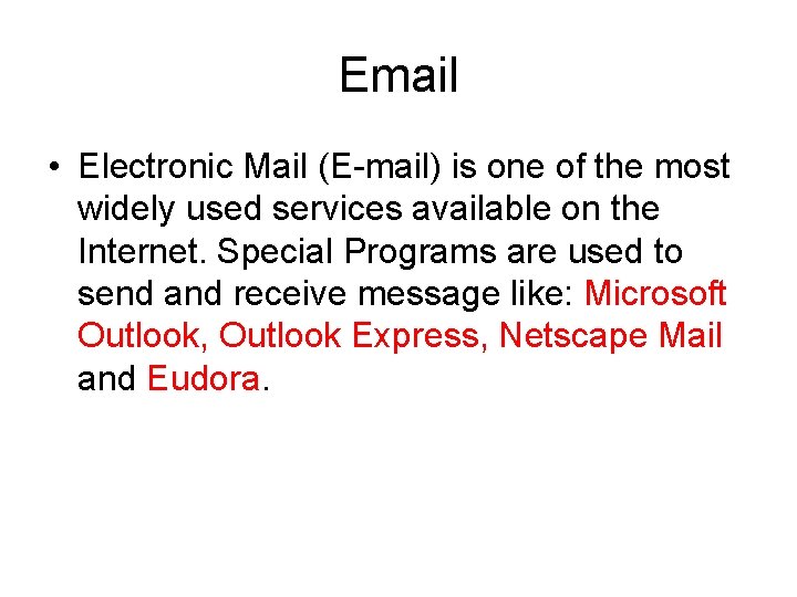 Email • Electronic Mail (E-mail) is one of the most widely used services available