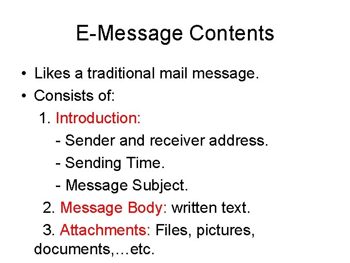 E-Message Contents • Likes a traditional mail message. • Consists of: 1. Introduction: -