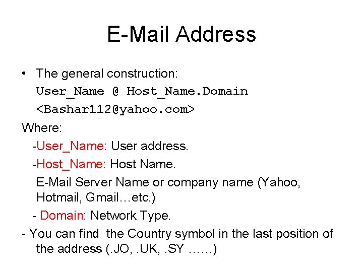 E-Mail Address • The general construction: User_Name @ Host_Name. Domain <Bashar 112@yahoo. com> Where: