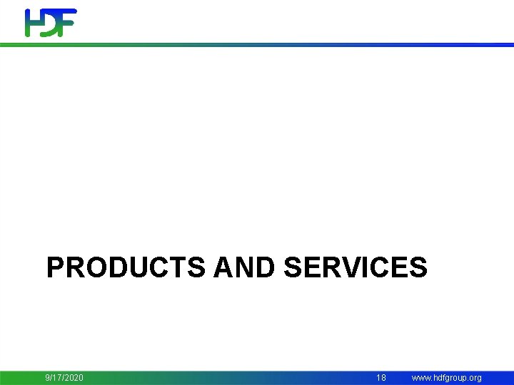 PRODUCTS AND SERVICES 9/17/2020 18 www. hdfgroup. org 
