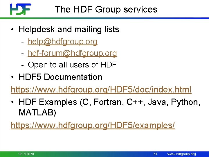 The HDF Group services • Helpdesk and mailing lists - help@hdfgroup. org - hdf-forum@hdfgroup.