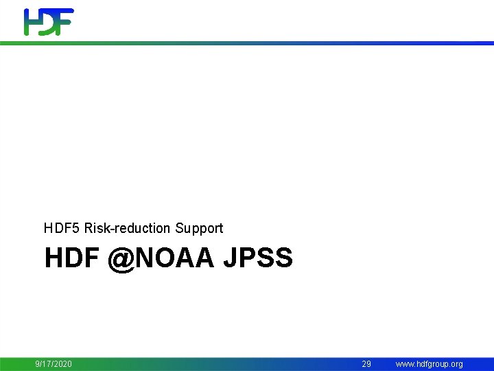 HDF 5 Risk-reduction Support HDF @NOAA JPSS 9/17/2020 29 www. hdfgroup. org 