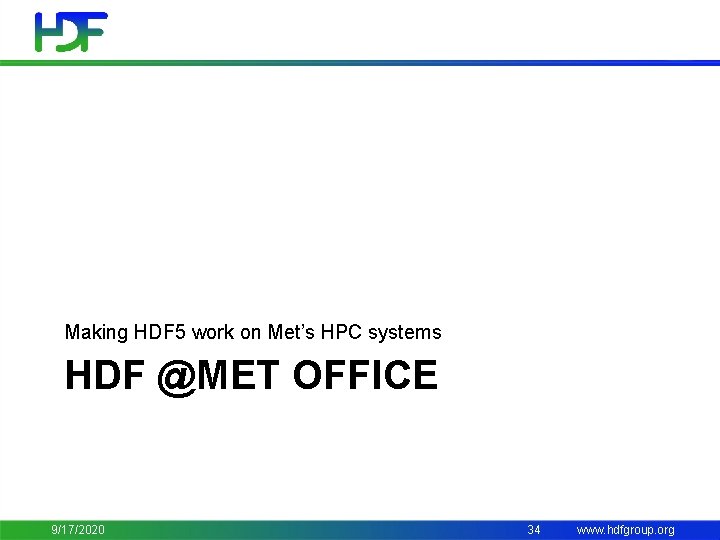 Making HDF 5 work on Met’s HPC systems HDF @MET OFFICE 9/17/2020 34 www.