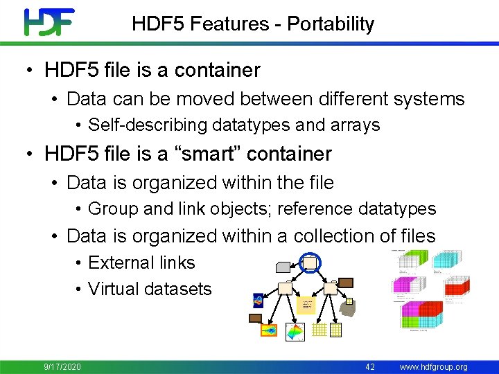 HDF 5 Features - Portability • HDF 5 file is a container • Data