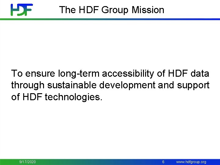 The HDF Group Mission To ensure long-term accessibility of HDF data through sustainable development