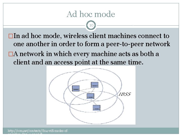 Ad hoc mode 10 �In ad hoc mode, wireless client machines connect to one