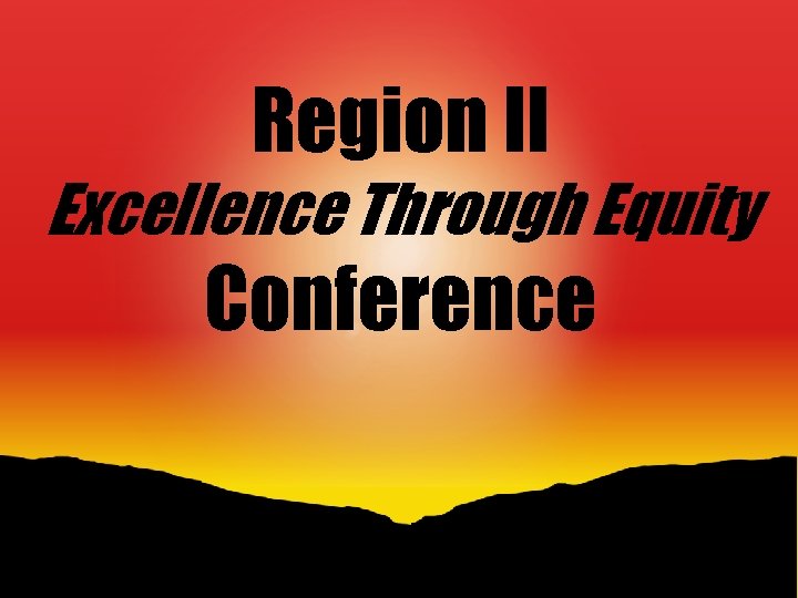 Region II Excellence Through Equity Conference 