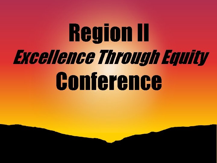 Region II Excellence Through Equity Conference 