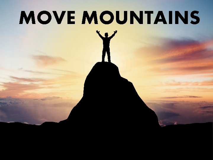 MOVE MOUNTAINS 