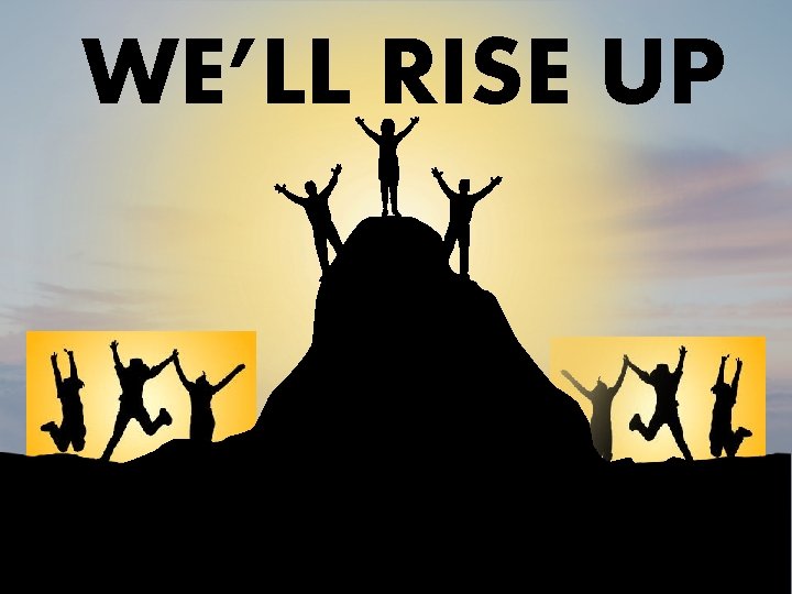 WE’LL RISE UP 