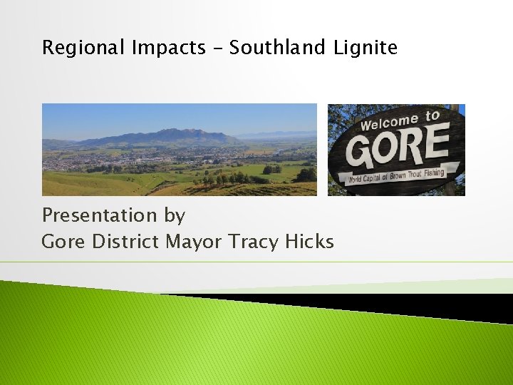 Regional Impacts – Southland Lignite Presentation by Gore District Mayor Tracy Hicks 