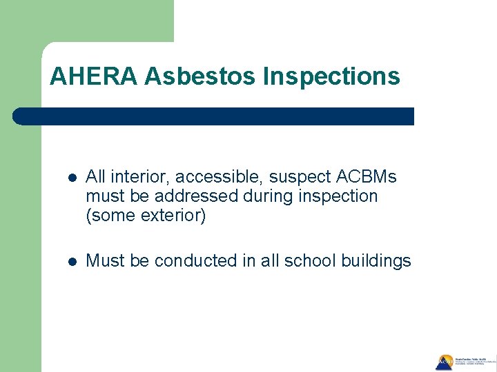 AHERA Asbestos Inspections l All interior, accessible, suspect ACBMs must be addressed during inspection