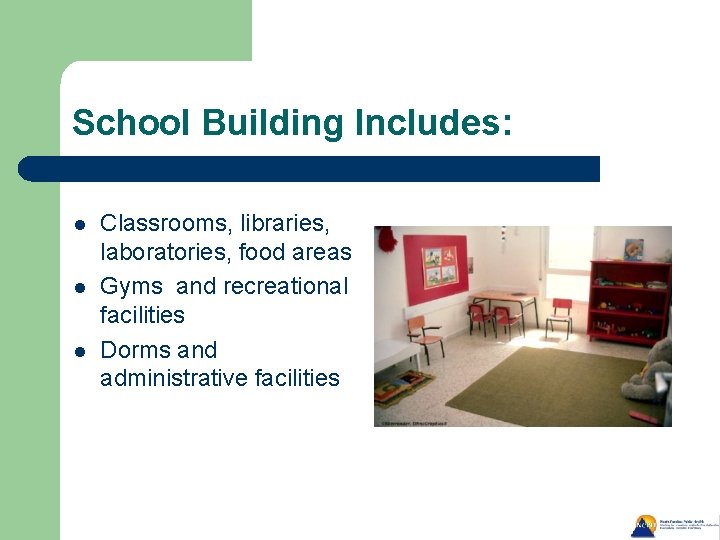School Building Includes: l l l Classrooms, libraries, laboratories, food areas Gyms and recreational