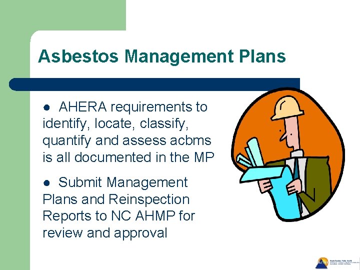 Asbestos Management Plans ● AHERA requirements to identify, locate, classify, quantify and assess acbms