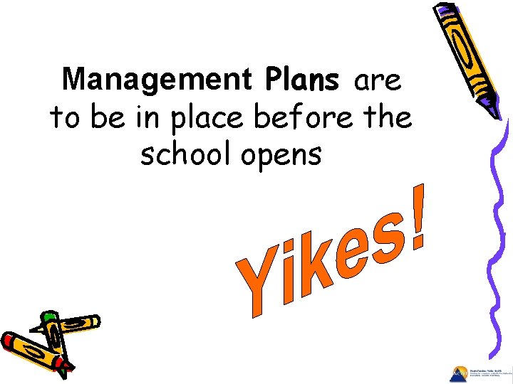 Management Plans are to be in place before the school opens 