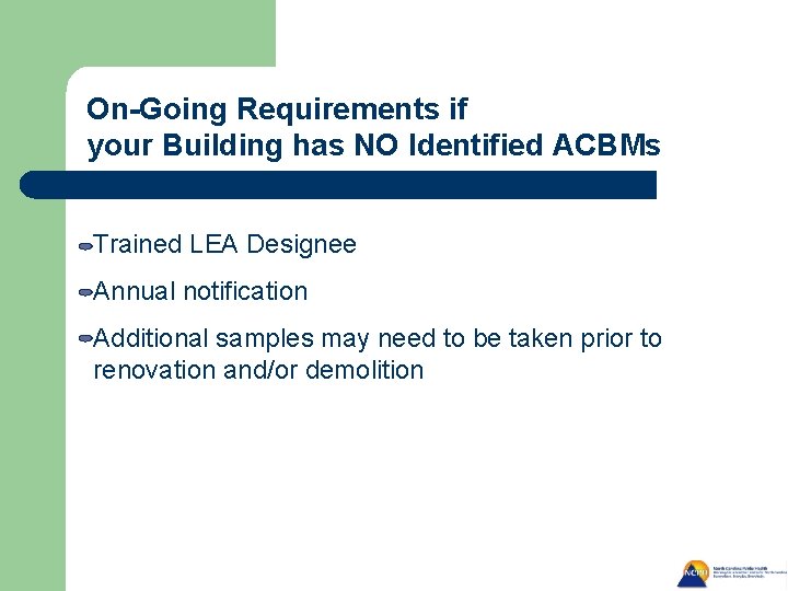 On-Going Requirements if your Building has NO Identified ACBMs Trained LEA Designee Annual notification