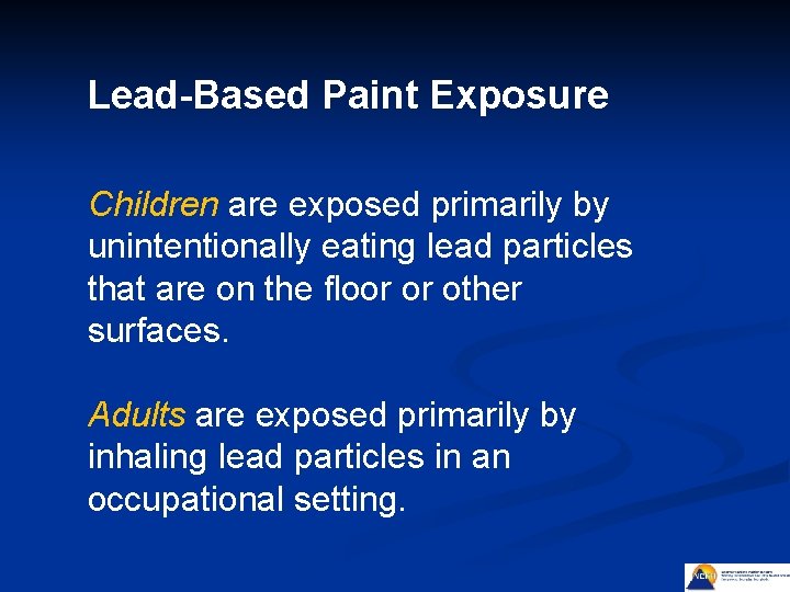 Lead-Based Paint Exposure Children are exposed primarily by unintentionally eating lead particles that are