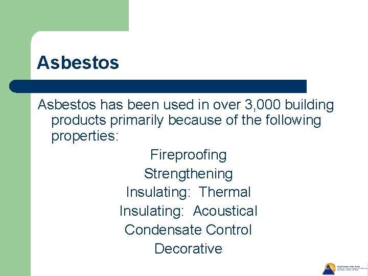 Asbestos has been used in over 3, 000 building products primarily because of the