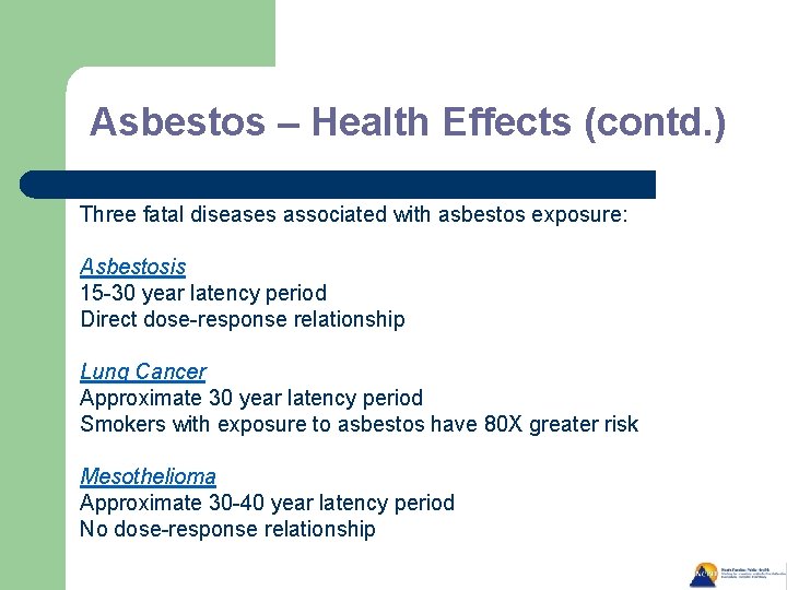 Asbestos – Health Effects (contd. ) Three fatal diseases associated with asbestos exposure: Asbestosis