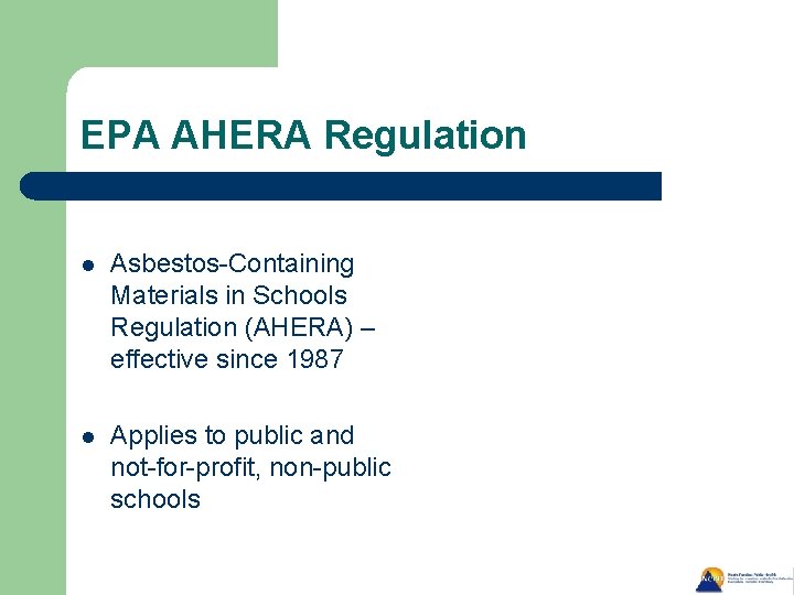 EPA AHERA Regulation l Asbestos-Containing Materials in Schools Regulation (AHERA) – effective since 1987