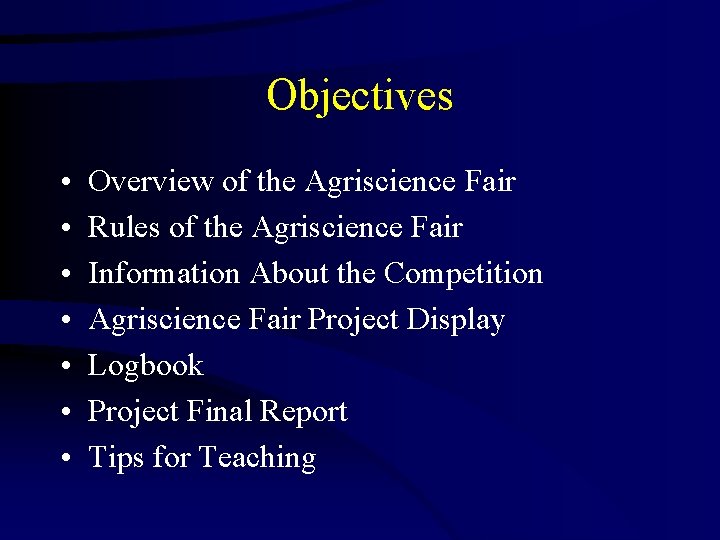 Objectives • • Overview of the Agriscience Fair Rules of the Agriscience Fair Information