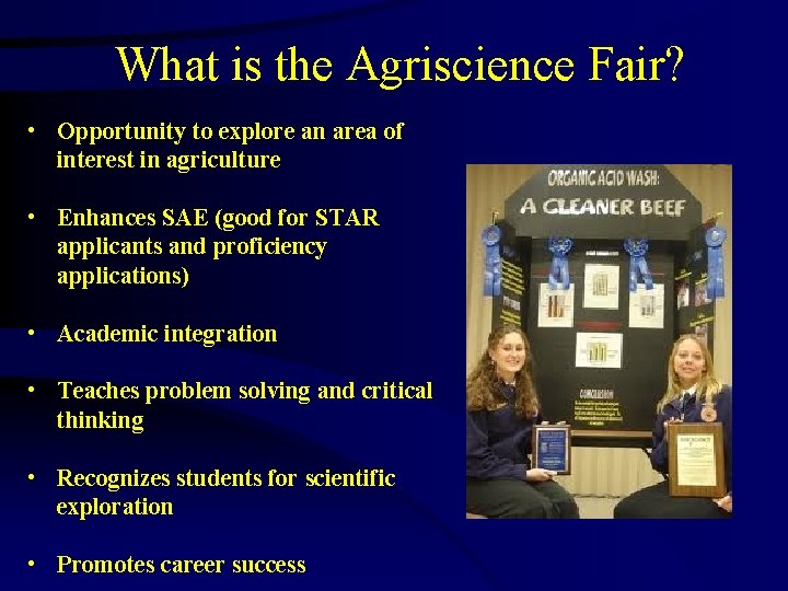 What is the Agriscience Fair? • Opportunity to explore an area of interest in