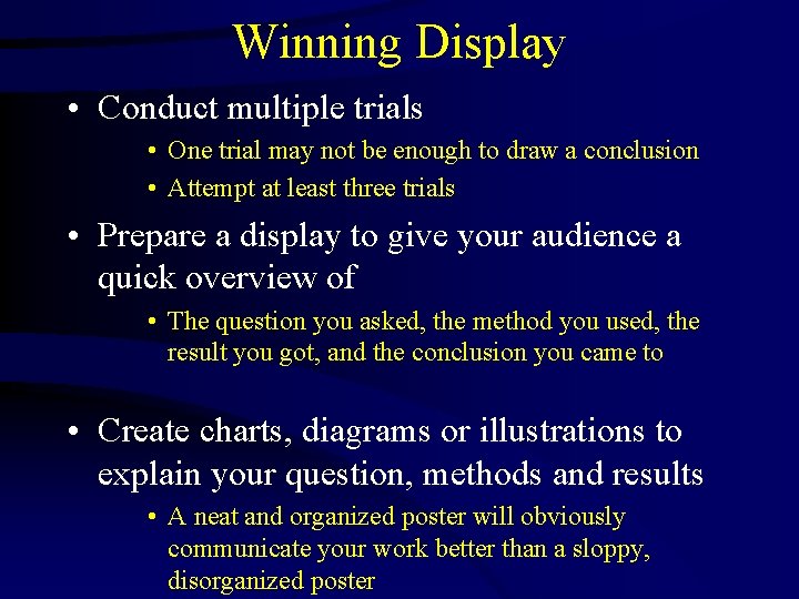 Winning Display • Conduct multiple trials • One trial may not be enough to