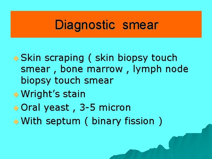 Diagnostic smear u Skin scraping ( skin biopsy touch smear , bone marrow ,