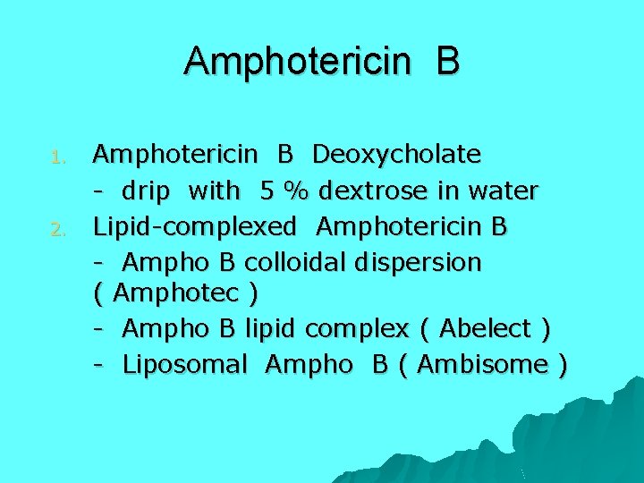 Amphotericin B 1. 2. Amphotericin B Deoxycholate - drip with 5 % dextrose in