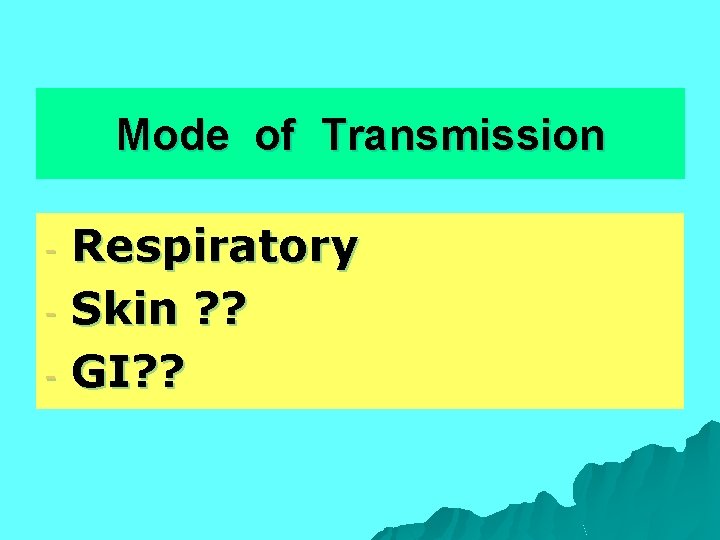 Mode of Transmission Respiratory - Skin ? ? - GI? ? - 