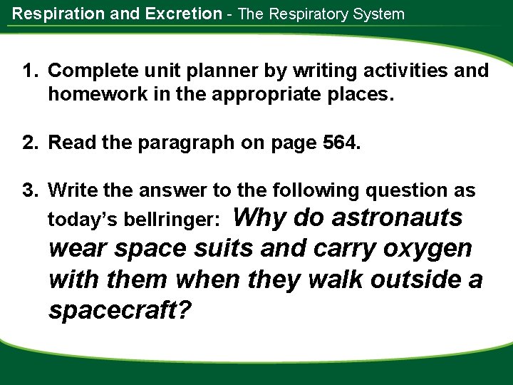 Respiration and Excretion - The Respiratory System 1. Complete unit planner by writing activities