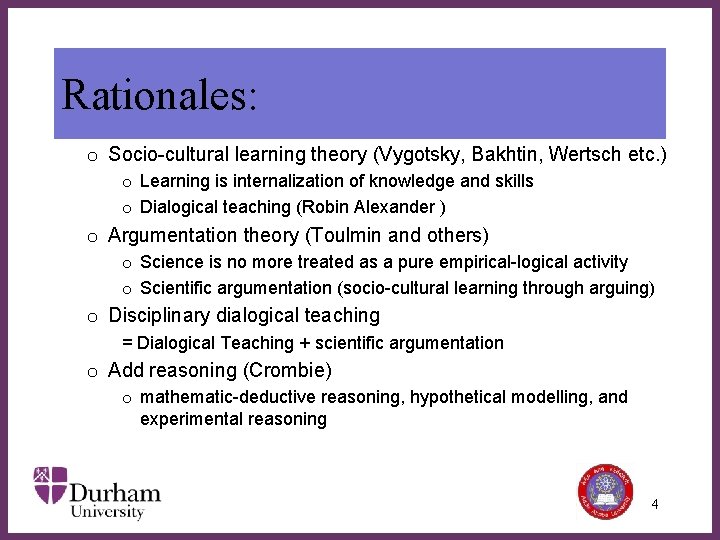 Rationales: o Socio-cultural learning theory (Vygotsky, Bakhtin, Wertsch etc. ) o Learning is internalization