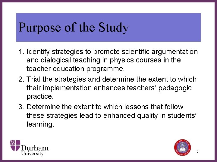 Purpose of the Study Rationales: 1. Identify strategies to promote scientific argumentation and dialogical