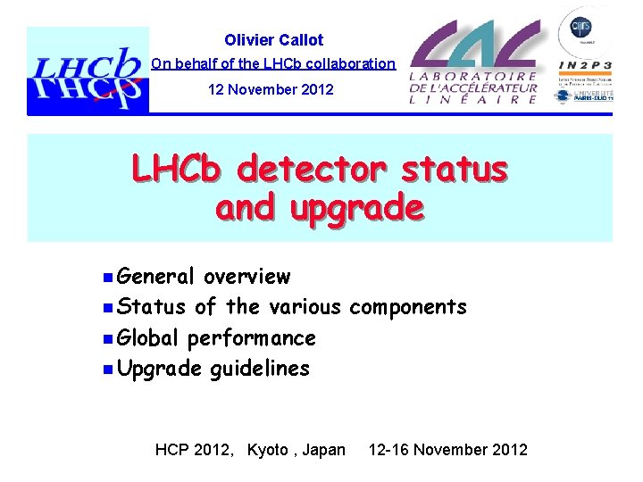 Olivier Callot On behalf of the LHCb collaboration 12 November 2012 LHCb detector status