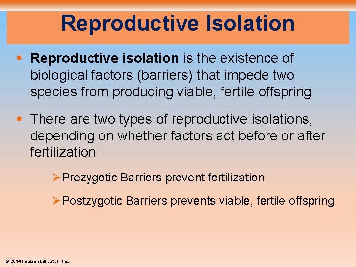 Reproductive Isolation § Reproductive isolation is the existence of biological factors (barriers) that impede