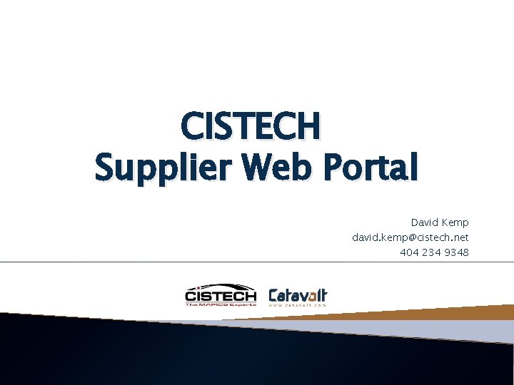 CISTECH Supplier Web Portal David Kemp david. kemp@cistech. net 404 234 9348 