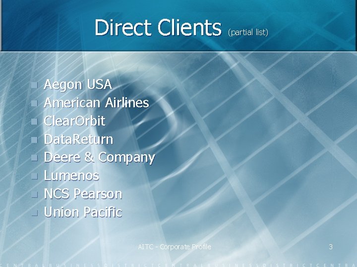 Direct Clients n n n n (partial list) Aegon USA American Airlines Clear. Orbit