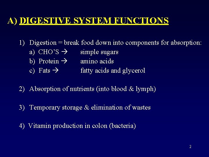 A) DIGESTIVE SYSTEM FUNCTIONS 1) Digestion = break food down into components for absorption: